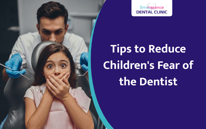 Tips to Reduce Children’s Fear of the Dentist