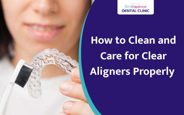 How to Clean and Care for Clear Aligners Properly